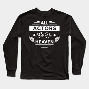 All Actors Go To Heaven Long Sleeve T-Shirt